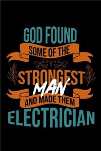God found some of the strongest and made them electrician