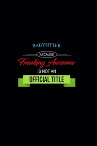 Babysitter Because Freaking Awesome Is Not an Official Title