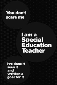 You Don't Scare Me I'm a Special Education Teacher I've Done It Seen It