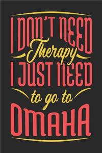 I Don't Need Therapy I Just Need To Go To Omaha