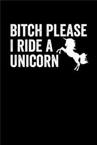 Bitch Please I Ride A Unicorn