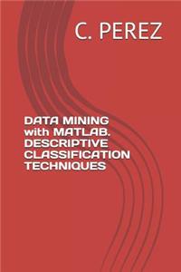 DATA MINING with MATLAB. DESCRIPTIVE CLASSIFICATION TECHNIQUES