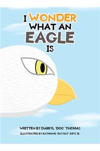 I Wonder What an Eagle Is