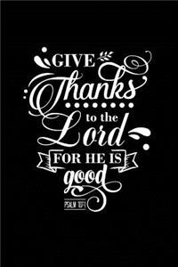Give Thanks to the Lord for He is Good