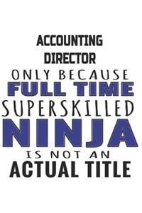 Accounting Director Only Because Full Time Superskilled Ninja Is Not An Actual Title