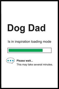 Dog Dad is in Inspiration Loading Mode