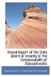 Annual Report of the State Board of Insanity of the Commonwealth of Massachusetts