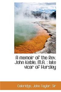 A Memoir of the REV. John Keble, M.A.
