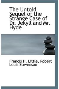 The Untold Sequel of the Strange Case of Dr. Jekyll and Mr. Hyde