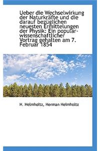 Ueber Die Wechselwirkung Der Naturkrafte Und Die Darauf Bezuglichen Neuesten Ermittelungen Der Physi