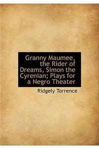 Granny Maumee, the Rider of Dreams, Simon the Cyrenian; Plays for a Negro Theater