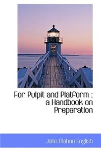 For Pulpit and Platform: A Handbook on Preparation