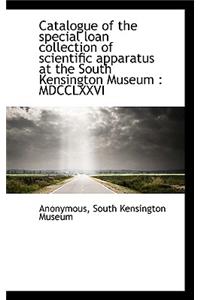 Catalogue of the Special Loan Collection of Scientific Apparatus at the South Kensington Museum