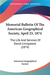 Memorial Bulletin Of The American Geographical Society, April 23, 1874