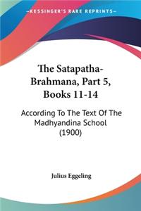 The Satapatha-Brahmana, Part 5, Books 11-14