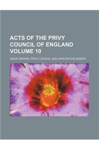 Acts of the Privy Council of England Volume 10