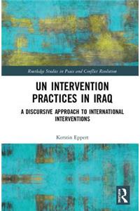 UN Intervention Practices in Iraq: A Discursive Approach to International Interventions