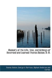 Memoirs of the Life, Time, and Writings of Reverend and Learned Thomas Boston, A. M.