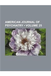 American Journal of Psychiatry (Volume 25)