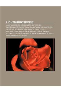 Lichtmikroskopie: Lichtmikroskop, Kondensor, Optisches Rasternahfeldmikroskop, Ernst ABBE, Heuaufguss, Optische Koharenztomografie, Carl