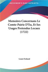 Memoires Concernans Le Comte-Pairie D'Eu, Et Ses Usages Pretendus Locaux (1722)