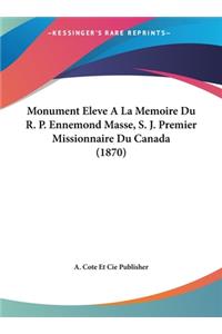 Monument Eleve a la Memoire Du R. P. Ennemond Masse, S. J. Premier Missionnaire Du Canada (1870)