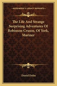 The Life and Strange Surprising Adventures of Robinson Crusoe, of York, Mariner