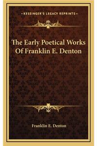 The Early Poetical Works of Franklin E. Denton