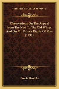 Observations On The Appeal From The New To The Old Whigs, And On Mr. Paine's Rights Of Man (1792)