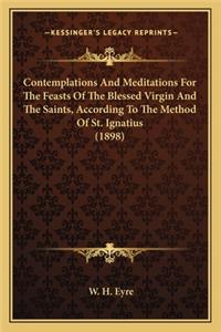 Contemplations and Meditations for the Feasts of the Blessed Virgin and the Saints, According to the Method of St. Ignatius (1898)