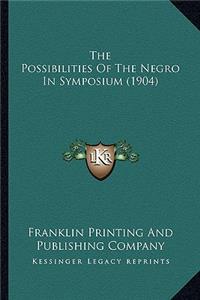 The Possibilities Of The Negro In Symposium (1904)