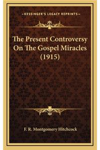 The Present Controversy on the Gospel Miracles (1915)