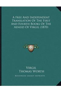 A Free And Independent Translation Of The First And Fourth Books Of The Aeneid Of Virgil (1870)