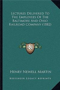 Lectures Delivered to the Employees of the Baltimore and Ohio Railroad Company (1882)