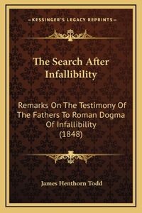 The Search After Infallibility: Remarks on the Testimony of the Fathers to Roman Dogma of Infallibility (1848)