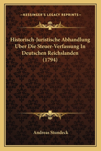 Historisch-Juristische Abhandlung Uber Die Steuer-Verfassung In Deutschen Reichslanden (1794)