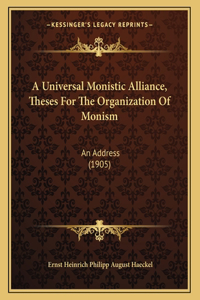 A Universal Monistic Alliance, Theses For The Organization Of Monism