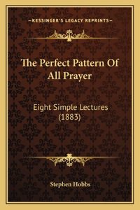The Perfect Pattern Of All Prayer