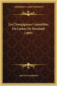 Les Champignons Comestibles Du Canton De Neuchatel (1869)