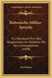 Bohmische Militar-Sprache: Ein Handbuch Fur Den Vorgesetzten Im Verkehre Mit Den Untergebenen (1898)