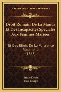 Droit Romain De La Manus Et Des Incapacites Speciales Aux Femmes Mariees: Et Des Effets De La Puissance Paternelle (1868)