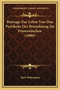 Beitrage Zur Lehre Von Den Partikeln Der Beiordnung Im Franzosischen (1880)