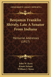 Benjamin Franklin Shively, Late A Senator From Indiana