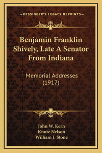 Benjamin Franklin Shively, Late A Senator From Indiana