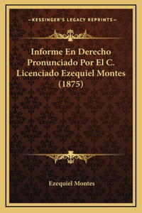Informe En Derecho Pronunciado Por El C. Licenciado Ezequiel Montes (1875)