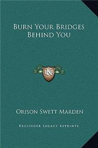 Burn Your Bridges Behind You