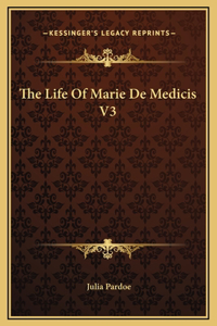 The Life Of Marie De Medicis V3