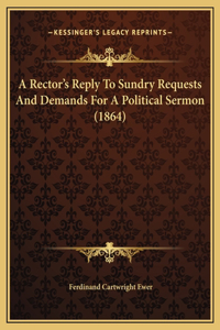 A Rector's Reply To Sundry Requests And Demands For A Political Sermon (1864)