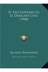 El Exclusivismo En El Derecho Civil (1908)