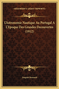 L'Astronomie Nautique Au Portugal A L'Epoque Des Grandes Decouvertes (1912)